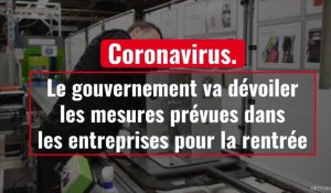 Coronavirus. Le gouvernement va dévoiler les mesures prévues dans les entreprises
