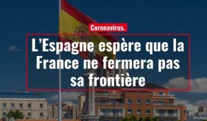 Coronavirus. L'Espagne espère que la France ne fermera pas sa frontière