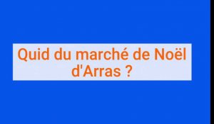 Quid du marché de Noël d'Arras 2020 ? Vos réactions