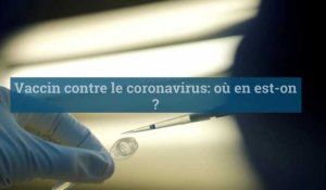 Vaccin contre le coronavirus: où en est-on ? 
