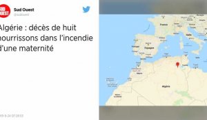 Huit nourrissons décèdent dans l'incendie d'une maternité en Algérie