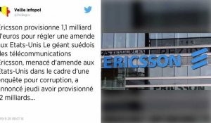 Ericsson obligé de provisionner 1,1 milliard d'euros à cause d'enquêtes anti-corruption aux USA.