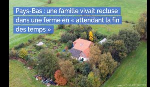 Pays-Bas : une famille vivait recluse dans une ferme en « attendant la fin des temps » 