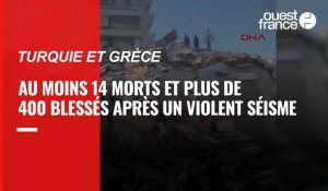 Turquie et Grèce: un violent séisme fait au moins 14 morts et plus de 400 blessés