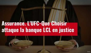 Assurance. L'UFC-Que Choisir attaque la banque LCL en justice.