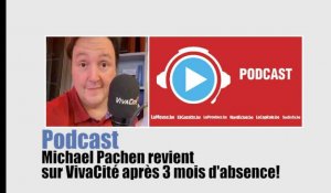 Podcast - Michael Pachen revient sur VivaCité après 3 mois d'absence!