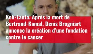 Koh-Lanta. Après la mort de Bertrand-Kamal, Denis Brogniart annonce la création d’une fond
