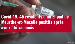 VIDÉO. 45 résidents d’un Ehpad de Meurthe-et-Moselle positifs après avoir été vaccinés