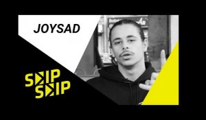 JoySad : "Il y a de la haine et des gens qui m'encouragent" | SKIP SKIP