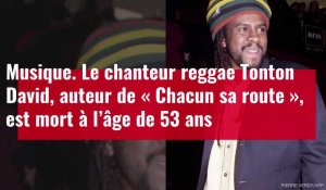 VIDÉO. Le chanteur reggae Tonton David, auteur de « Chacun sa route », est mort à l’âge de 53 ans