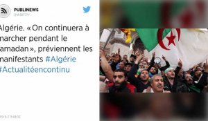 Algérie. « On continuera à marcher pendant le ramadan », préviennent les manifestants