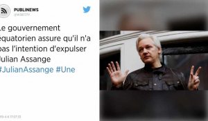Le gouvernement équatorien assure qu'il n'a pas l'intention d'expulser Julian Assange