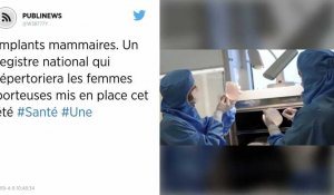 Implants mammaires. Un registre national qui répertoriera les femmes porteuses mis en place cet été