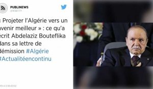 « Projeter l'Algérie vers un avenir meilleur » : ce qu'a écrit Abdelaziz Bouteflika dans sa lettre de démission