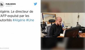 Algérie. Le directeur de l'AFP expulsé par les autorités