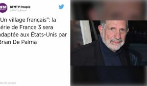 Fan de la série française, Brian De Palma veut tourner sa version d'« Un village français »