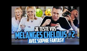 JE TESTE VOS MÉLANGES CHELOUS (Episode 2 ft. Sophie Fantasy)
