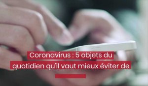 Coronavirus : 5 objets du quotidien qu'il vaut mieux éviter de toucher