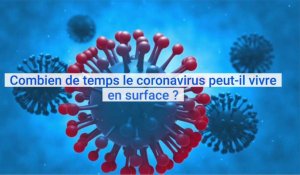 Combien de temps le coronavirus peut-il vivre en surface ?