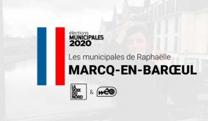 Les municipales de Raphaëlle : Marcq-en-Barœul