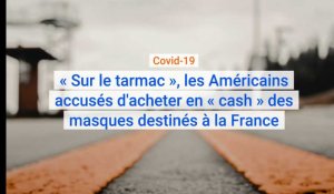 Coronavirus Covid-19 : « Sur le tarmac », les États-Unis accusés d'acheter en « cash » des masques destinés à la France