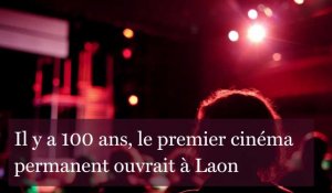 Il y a 100 ans, le premier cinéma permanent ouvrait à Laon