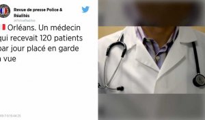Il recevait 120 patients par jour : un médecin d'Orléans placé en garde à vue