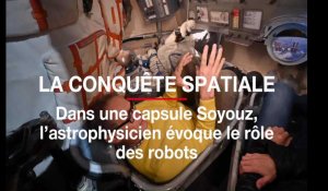 Conquête de l'espace. Dans une capsule Soyouz, l'astrophysicien évoque le rôle des robots