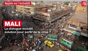 Mali : le dialogue inclusif, solution pour sortir de la crise ?