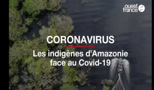 Coronavirus. Les indigènes d'Amazonie face au Covid-19