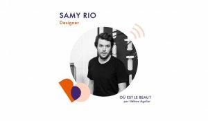 Podcast : Samy Rio - Où est le beau ? - Elle Déco