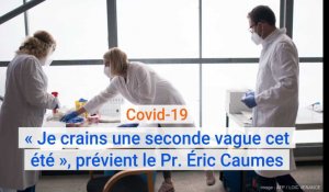 Coronavirus covid-19 : « Je crains une seconde vague cet été », prévient le Pr. Éric Caumes.