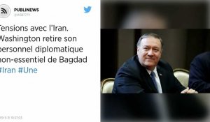 Tensions avec l'Iran. Washington retire son personnel diplomatique non-essentiel de Bagdad