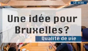 Une idée pour Bruxelles ? - Qualité de vie