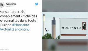 Monsanto a « très probablement » fiché des personnalités dans toute l'Europe