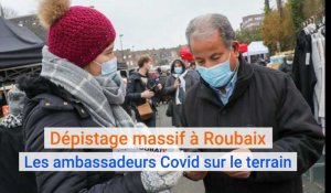 Dépistage massif à Roubaix - Les ambassadeurs Covid sur le terrain