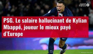 VIDÉO. PSG. Le salaire hallucinant de Kylian Mbappé, joueur le mieux payé d’Europe