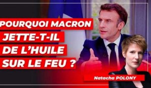Pourquoi Macron jette-t-il de l’huile sur le feu ?