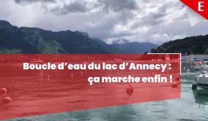 Boucle d’eau du lac d’Annecy : ça marche enfin !