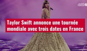 VIDÉO. Taylor Swift annonce une tournée mondiale avec trois dates en France