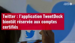VIDÉO. Twitter : l’application TweetDeck bientôt réservée aux comptes certifiés