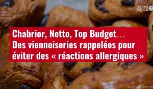 VIDÉO. Chabrior, Netto, Top Budget… Des viennoiseries rappelées pour éviter des « réactions allergiques »