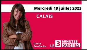 Le 3 Minutes Sorties à Calais et dans le Calaisis des 22 et 23 juillet