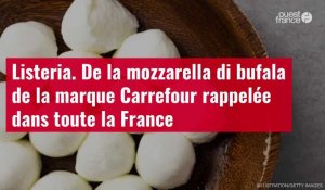 VIDÉO. Listeria. De la mozzarella di bufala de la marque Carrefour rappelée dans toute la France