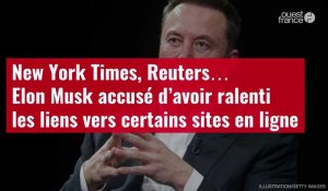 VIDÉO. New York Times, Reuters… Elon Musk accusé d’avoir ralenti les liens vers certains sites en ligne