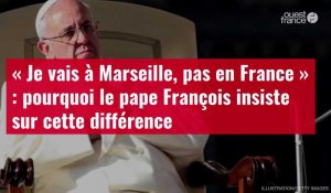 VIDÉO. « Je vais à Marseille, pas en France » : pourquoi le pape François insiste sur cette différence