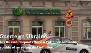Guerre en Ukraine: les Russes "inquiets" face à l'affaiblissement du rouble et au retour de l'inflation 