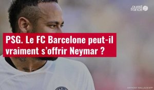 VIDÉO. PSG. Le FC Barcelone peut-il vraiment s’offrir Neymar ?