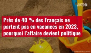 VIDÉO. Près de 40 % des Français ne partent pas en vacances en 2023, pourquoi l’affaire de