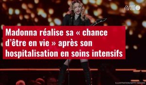 VIDÉO. Madonna réalise sa « chance d’être en vie » après son hospitalisation en soins intensifs